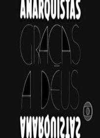 Anarquistas, Graças a Deus
