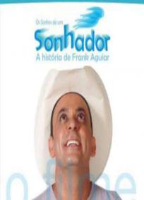 Sonhos de um Sonhador - A História de Frank Aguiar