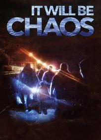 IT WILL BE CHAOS