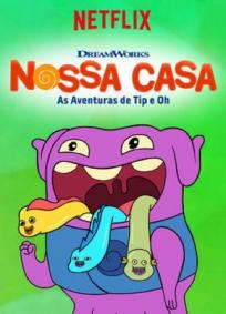 Nossa Casa - As Aventuras de Tip e Oh - 1ª Temporada