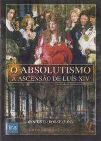 O Absolutismo - A Ascensão de Luís XIV