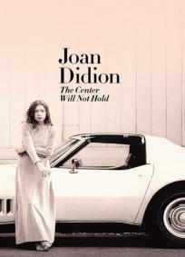 Joan Didion: The Center Will Not Hold